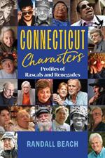 Connecticut Characters: Profiles of Rascals and Renegades