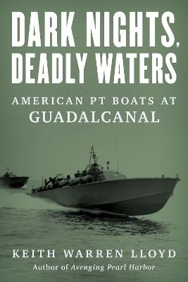 Dark Nights, Deadly Waters: American PT Boats at Guadalcanal - Keith Warren Lloyd - cover