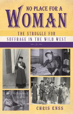 No Place for a Woman: The Struggle for Suffrage in the Wild West - Chris Enss - cover