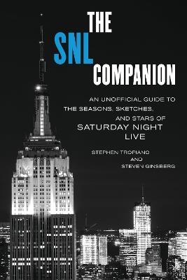 The SNL Companion: An Unofficial Guide to the Seasons, Sketches, and Stars of Saturday Night Live - Stephen Tropiano,Steven Ginsberg - cover