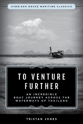 To Venture Further: An Incredible Boat Journey Across the Waterways of Thailand - Tristan Jones - cover