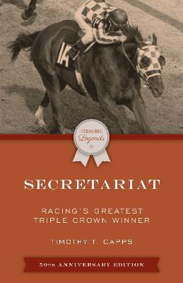 Secretariat: Racing's Greatest Triple Crown Winner - Timothy T. Capps - cover
