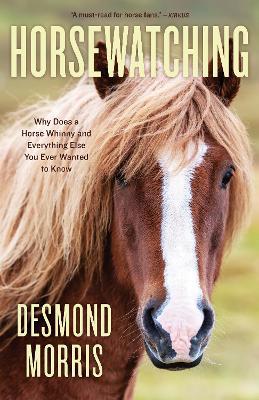 Horsewatching: Why Does a Horse Whinny and Everything Else You Ever Wanted to Know - Desmond Morris - cover