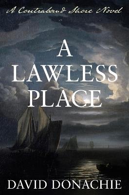A Lawless Place: A Contraband Shore Novel - David Donachie - cover