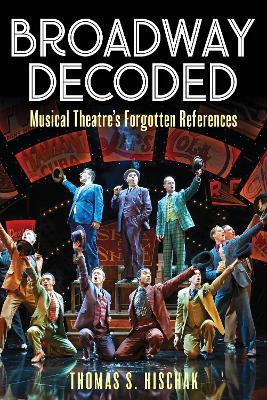 Broadway Decoded: Musical Theatre’s Forgotten References - Thomas S. Hischak - cover