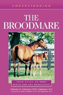 Understanding the Broodmare: Your Guide to Horse Health Care and Management - Christine M. Schweizer - cover