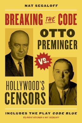 Breaking the Code: Otto Preminger versus Hollywood’s Censors - Nat Segaloff - cover