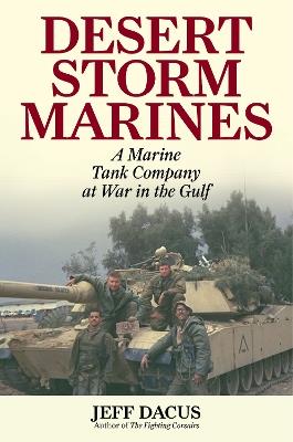 Desert Storm Marines: A Marine Tank Company at War in the Gulf - Jeff Dacus - cover