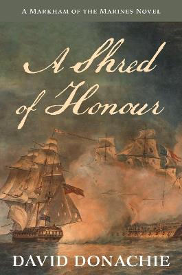 A Shred of Honour: A Markham of the Marines Novel - David Donachie - cover