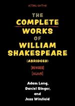 The Complete Works of William Shakespeare (abridged) [revised] [again]
