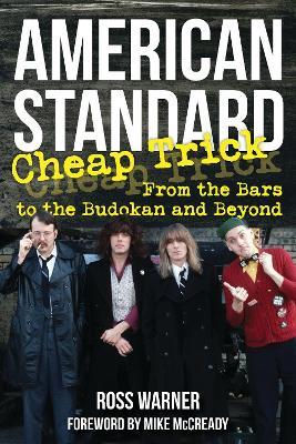 American Standard: Cheap Trick from the Bars to the Budokan and Beyond - Ross Warner - cover