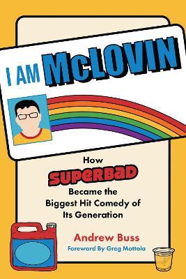 I AM MCLOVIN: How Superbad Became the Biggest Comedy Hit of its Generation - Andrew Buss - cover