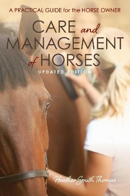 Care and Management of Horses: A Practical Guide for the Horse Owner - Heather Smith Thomas - cover