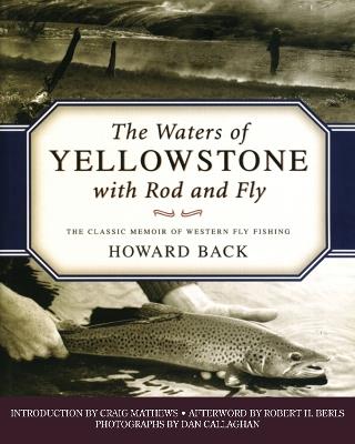 The Waters of Yellowstone with Rod and Fly: The Classic Memoir of Western Fly Fishing - Howard Back - cover