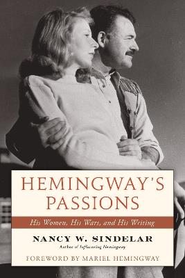 Hemingway's Passions: His Women, His Wars, and His Writing - Nancy W. Sindelar - cover