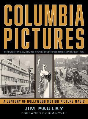 Columbia Pictures: A Century of Hollywood Motion Picture Magic - Jim Pauley - cover