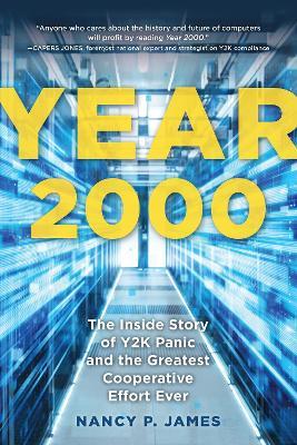 Year 2000: The Inside Story of Y2K Panic and the Greatest Cooperative Effort Ever - Nancy P. James - cover