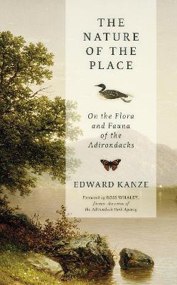 The Nature of the Place: On the Flora and Fauna of the Adirondacks - Edward Kanze - cover