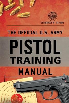The Official U.S. Army Pistol Training Manual - Department of the Army - cover