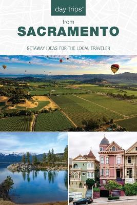 Day Trips® from Sacramento: Getaway Ideas for the Local Traveler - Karen Misuraca - cover