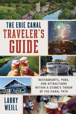 The Erie Canal Traveler’s Guide: Restaurants, Pubs, and Attractions within a Stone’s Throw of the Canal Path