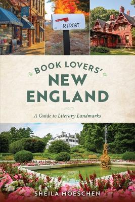 Book Lovers' New England: A Guide to Literary Landmarks - Sheila Moeschen - cover