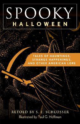 Spooky Halloween: Tales of Hauntings, Strange Happenings, and Other American Lore - S. E. Schlosser - cover