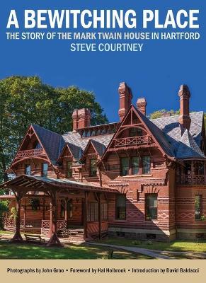 Bewitching Place: The Story of the Mark Twain House in Hartford - Steve Courtney - cover