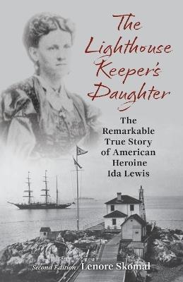 The Lighthouse Keeper's Daughter: The Remarkable True Story of American Heroine Ida Lewis - Lenore Skomal - cover