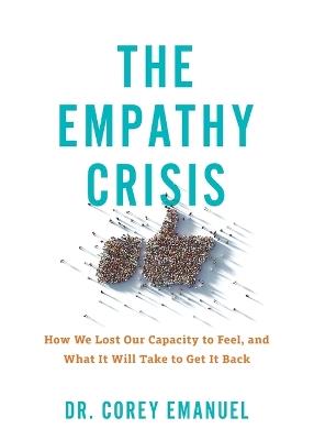 The Empathy Crisis: How We Lost Our Capacity to Feel, and What It Will Take to Get It Back - Corey Emanuel - cover