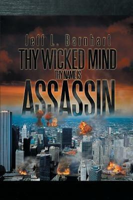 Thy Wicked Mind Thy Name Is Assassin - Jeff L Barnhart - cover