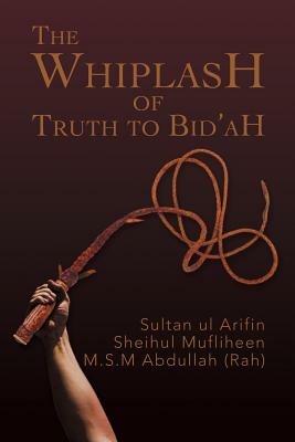 The Whiplash of Truth to Bid'ah - M S M Abdullah (Rah) - cover