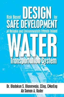 Risk Based Design for Safe Development of Reliable and Environmentally Friendly Inland Water Transportation System - Oladokun S Olanrewaju - cover