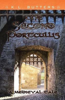 The Second Portcullis: A Medieval Tale - K L Butters - cover