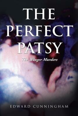 The Perfect Patsy: The Winger Murders - Edward Cunningham - cover