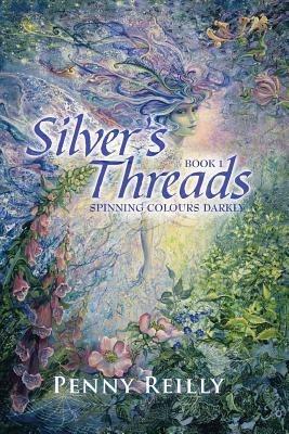 Silver's Threads: Spinning Colours Darkly - Penny Reilly - cover