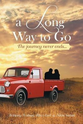 A Long Way to Go: The Journey Never Ends... - Blaze Earl Brittany Watson,Nikta Sadati,Brittany Watson - cover