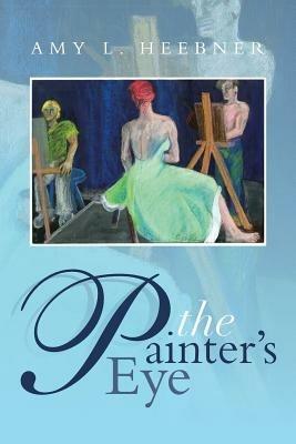 The Painter's Eye - Amy L Heebner - cover