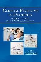 Clinical Problems in Dentistry: 50 Osces and Scrs for the Post Graduate Dentist - John Laszlo - cover
