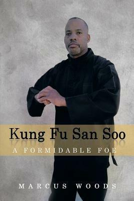 Kung Fu San Soo: A Formidable Foe - Marcus Woods - cover