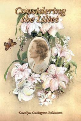 Considering the Lilies - Carolyn Covington Robinson - cover