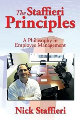 The Staffieri Principles: A Philosophy in Employee Management - Nick Staffieri - cover