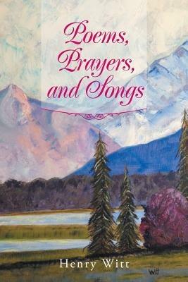 Poems, Prayers, and Songs - Henry Witt - cover