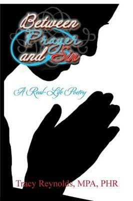 Between Prayer and Sin: A Real-Life Poetry - Tracy Reynolds - cover
