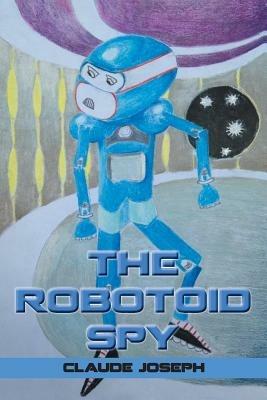 The Robotoid Spy - Claude Joseph - cover