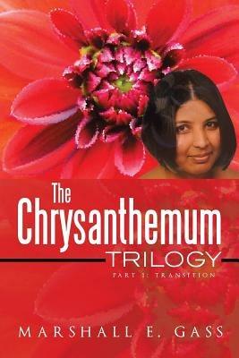 The Chrysanthemum Trilogy: Part 1: Transition - Marshall E Gass - cover