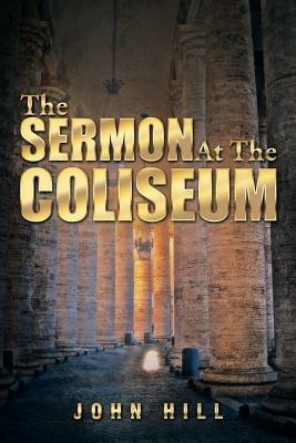 The Sermon at the Coliseum - John Hill - cover