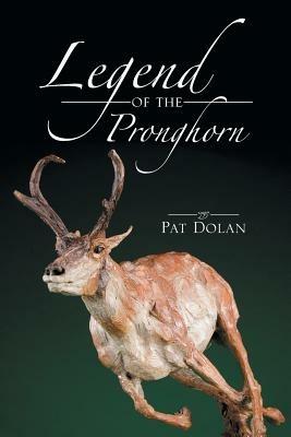 Legend of the Pronghorn - Pat Dolan - cover