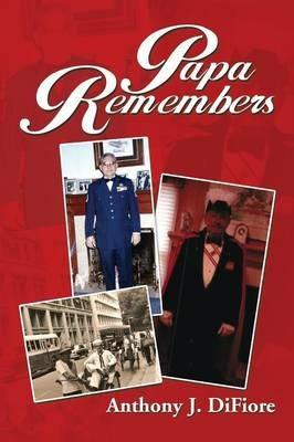 Papa Remembers - Anthony J Difiore - cover