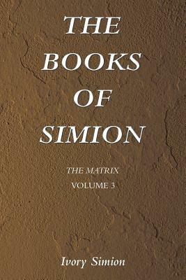The Matrix: The Books of Simion Volume 3 - Ivory Simion - cover